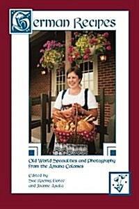 German Recipes Old World Specialties and Photography from the Amana Colonies (Paperback)