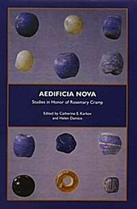 Aedificia Nova: Studies in Honor of Rosemary Cramp (Hardcover)