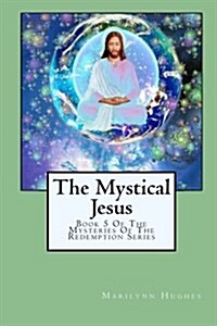 The Mystical Jesus: Book 5 of the Mysteries of the Redemption Series (Paperback)