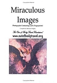 Miraculous Images: Photographs Containing Gods Fingerprints! (Paperback)