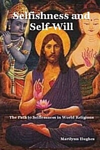 Selfishness and Self-Will: The Path to Selflessness in World Religions (Paperback)