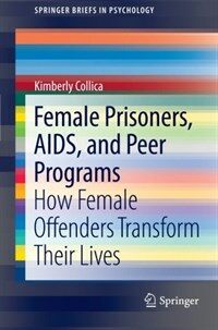 Female prisoners, AIDS, and peer programs : how female offenders transform their lives