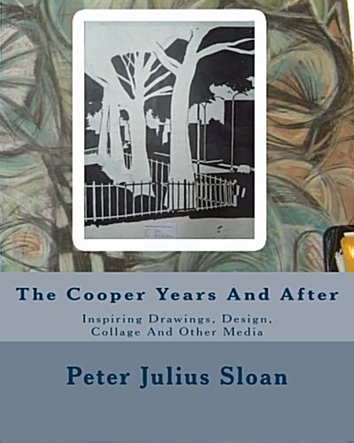 The Cooper Years and After: Inspiring Drawings, Design, Collage and Other Media (Paperback)