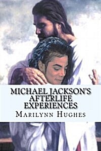 Michael Jacksons Afterlife Experiences: A Trilogy in One Volume (Paperback)