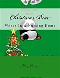 Christmas Bear: Works in a Nursing Home (Paperback)