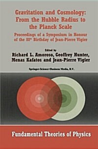 Gravitation and Cosmology: From the Hubble Radius to the Planck Scale: Proceedings of a Symposium in Honour of the 80th Birthday of Jean-Pierre Vigier (Paperback, Softcover Repri)