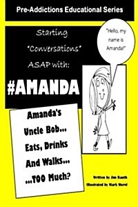 Amandas Uncle Bob Eats Drinks and Walks Too Much?: Starting Conversations ASAP with Amanda (Paperback)
