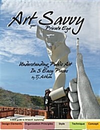 Art Savvy: Your Private Eye, Understanding Public Art in 5 Easy Pieces (Paperback)