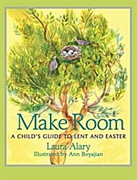 Make Room: A Childs Guide to Lent and Easter -- Part of the Circle of Wonder Series (Paperback)