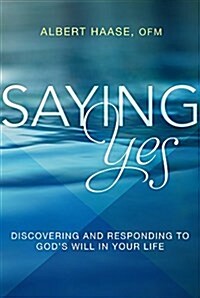 Saying Yes: Discovering and Responding to Gods Will in Your Life (Paperback)