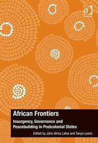 African frontiers : insurgency, governance and peacebuilding in postcolonial states