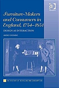 Furniture-Makers and Consumers in England, 1754–1851 : Design as Interaction (Hardcover)