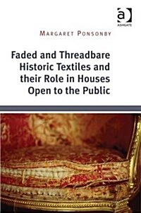 Faded and Threadbare Historic Textiles and Their Role in Houses Open to the Public (Hardcover)