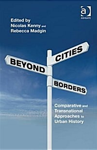 Cities Beyond Borders : Comparative and Transnational Approaches to Urban History (Hardcover, New ed)