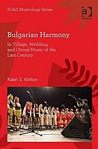 Bulgarian Harmony : In Village, Wedding, and Choral Music of the Last Century (Hardcover)