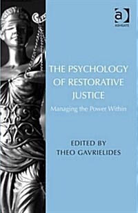 The Psychology of Restorative Justice : Managing the Power Within (Hardcover, New ed)