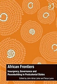 African Frontiers : Insurgency, Governance and Peacebuilding in Postcolonial States (Hardcover, New ed)