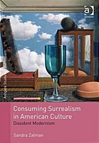 Consuming Surrealism in American Culture : Dissident Modernism (Hardcover, New ed)
