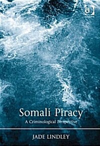 Somali Piracy : A Criminological Perspective (Hardcover, New ed)