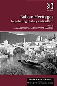 Balkan Heritages : Negotiating History and Culture (Hardcover, New ed)