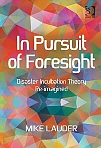 In Pursuit of Foresight : Disaster Incubation Theory Re-Imagined (Hardcover, New ed)