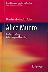 Alice Munro: Understanding, Adapting and Teaching (Hardcover, 2016)