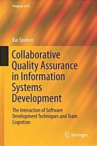 Collaborative Quality Assurance in Information Systems Development: The Interaction of Software Development Techniques and Team Cognition (Hardcover, 2016)
