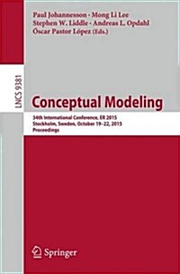Conceptual Modeling: 34th International Conference, Er 2015, Stockholm, Sweden, October 19-22, 2015, Proceedings (Paperback, 2015)