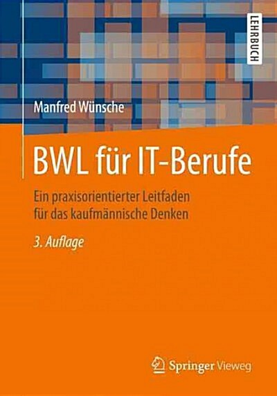 Bwl F? It-Berufe: Ein Praxisorientierter Leitfaden F? Das Kaufm?nische Denken (Paperback, 3., Akt. Aufl.)