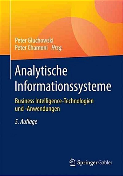 Analytische Informationssysteme: Business Intelligence-Technologien Und -Anwendungen (Paperback, 5, 5., Vollst. Ube)