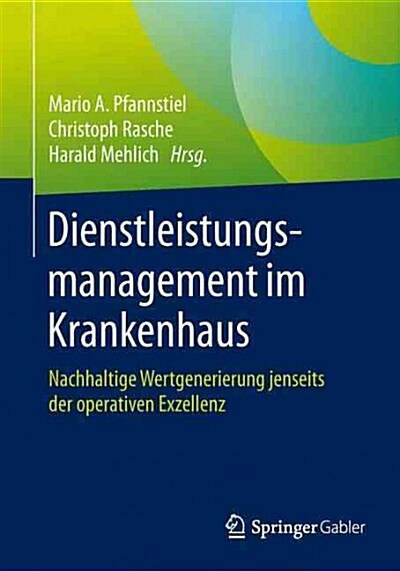 Dienstleistungsmanagement Im Krankenhaus: Nachhaltige Wertgenerierung Jenseits Der Operativen Exzellenz (Paperback, 1. Aufl. 2016)