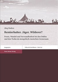 Rentierhalter, Jäger, Wilderer? : Praxis, Wandel und Verwundbarkeit bei den Dukha und den Tozhu im mongolisch-russischen Grenzraum