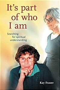 Its Part of Who I Am: Searching for Spiritual Understanding (Paperback)