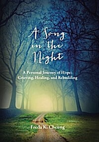 A Song in the Night: A Personal Journey of Hope: Grieving, Healing and Rebuilding (Hardcover)