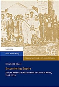 Encountering Empire: African American Missionaries in Colonial Africa, 1900-1939 (Hardcover)