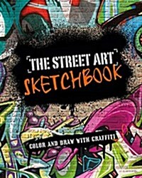 The Street Art Sketchbook: Color and Draw with Graffiti (Paperback)