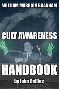 William Marrion Branham: Cult Awareness Handbook (Paperback)