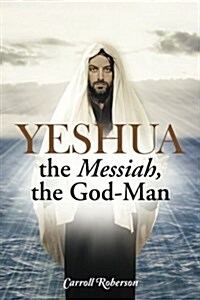 Yeshua, the Messiah, the God-man (Paperback)