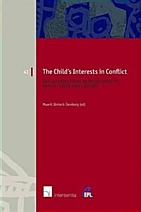 The Childs Interests in Conflict : The Intersections between Society, Family, Faith and Culture (Paperback)