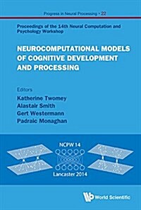 Neurocomputational Models of Cognitive Development and Processing - Proceedings of the 14th Neural Computation and Psychology Workshop (Hardcover)