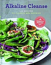 Alkaline Cleanse: 100 Recipes to Cleanse and Nourish (Hardcover)
