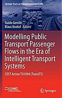 Modelling Public Transport Passenger Flows in the Era of Intelligent Transport Systems: Cost Action Tu1004 (Transits) (Hardcover, 2016)