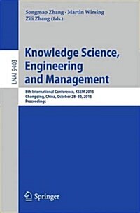 Knowledge Science, Engineering and Management: 8th International Conference, Ksem 2015, Chongqing, China, October 28-30, 2015, Proceedings (Paperback, 2015)