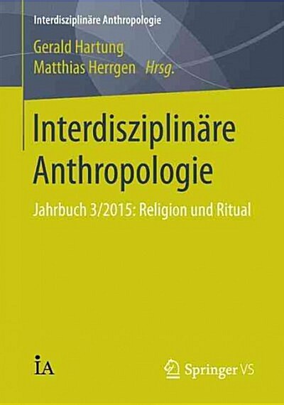 Interdisziplin?e Anthropologie: Jahrbuch 3/2015: Religion Und Ritual (Paperback, 1. Aufl. 2016)