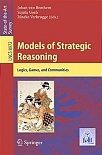 Models of Strategic Reasoning: Logics, Games, and Communities (Paperback, 2015)