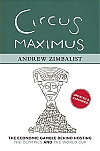 Circus Maximus: The Economic Gamble Behind Hosting the Olympics and the World Cup (Paperback, 2)