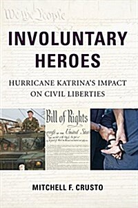 Involuntary Heroes: Hurricane Katrinas Impact on Civil Liberties (Paperback)