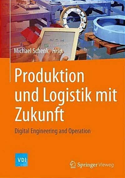 Produktion Und Logistik Mit Zukunft: Digital Engineering and Operation (Hardcover, 1. Aufl. 2015)