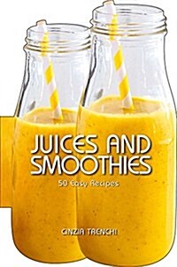 Juices and Smoothies: 50 Easy Recipes (Hardcover)