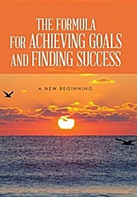 The Formula for Achieving Goals and Finding Success (Hardcover)